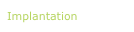 Implantation