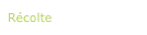 Récolte