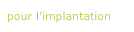 pour l’implantation