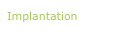 Implantation