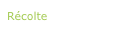 Récolte