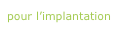 pour l’implantation